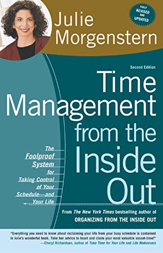 Time Management from the Inside Out: The Foolproof System for Taking Control of Your Schedule--and Your Life - Julie Morgenstern