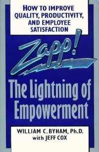 Zapp!: The Lightning of Empowerment : how to Improve Productivity, Quality, and Employee Satisfaction - William C. Byham & Jeff Cox