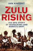 Zulu Rising: The Epic Story of ISandlwana and Rorke's Drift - Ian Knight