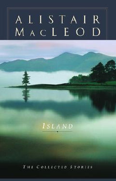 Island The Collected Stories Alistair MacLeod