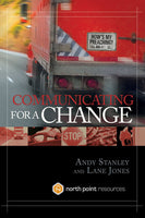 Communicating for a Change: Seven Keys to Irresistible Communication - Andy Stanley & Lane Jones