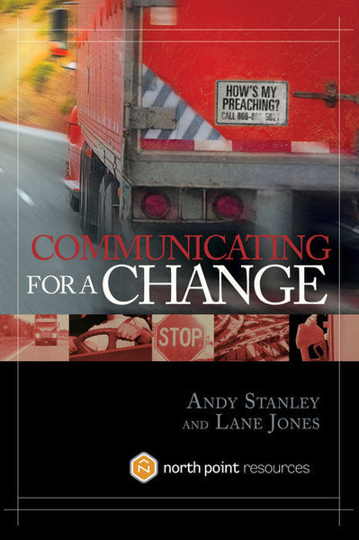 Communicating for a Change: Seven Keys to Irresistible Communication - Andy Stanley & Lane Jones