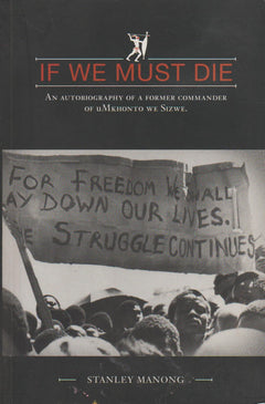 If We Must Die: An Autobiography of a Former Commander of UMkhonto We Sizwe - Stanley Manong