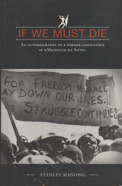 If We Must Die: An Autobiography of a Former Commander of UMkhonto We Sizwe - Stanley Manong