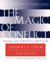 The Magic of Conflict: Turning a Life of Work Into a Work of Art - Thomas F. Crum & Thomas Crum