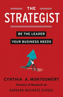 The Strategist: Be the Leader Your Business Needs - Cynthia A. Montgomery