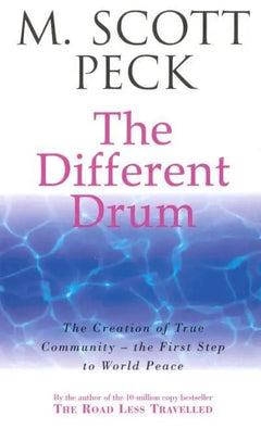 The Different Drum: Community-making and Peace - M. Scott Peck