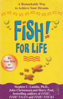 Fish! for Life : A Remarkable Way to Achieve Your Dreams Stephen C Lundin