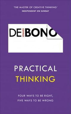 Practical Thinking: Four Ways to be Right, Five Ways to be Wrong - Edward De Bono