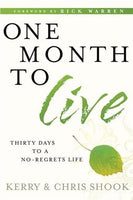One Month to Live: Thirty Days to a No-Regrets Life - Kerry Shook & Chris Shook