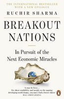 Breakout Nations: In Pursuit of the Next Economic Miracles - Ruchir Sharma