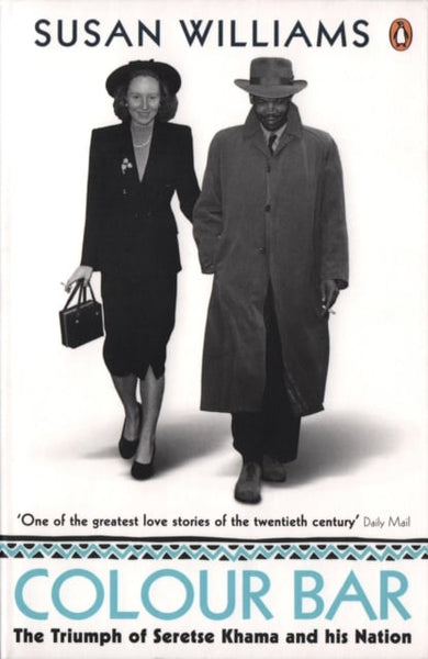 Colour Bar: The Triumph of Seretse Khama and His Nation - Susan Williams