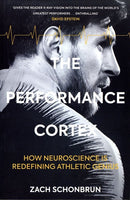 The Performance Cortex: How Neuroscience Is Redefining Athletic Genius - Zach Schonbrun
