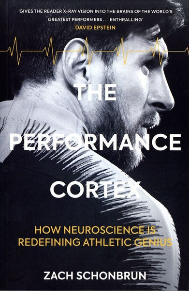 The Performance Cortex: How Neuroscience Is Redefining Athletic Genius - Zach Schonbrun