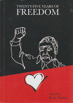 Twenty-five Years of Freedom - Edited by Kiru Naidoo