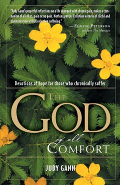 The God of All Comfort: Devotions of Hope for Those who Chronically Suffer - Judy Gann