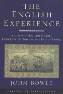 The English Experience: A Survey of English History from Early Times to the End of Empire - John Bowle