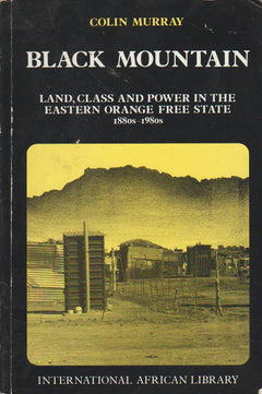 Black Mountain: Land, Class and Power in the Eastern Orange Free State, 1880s to 1980s - Colin Murray