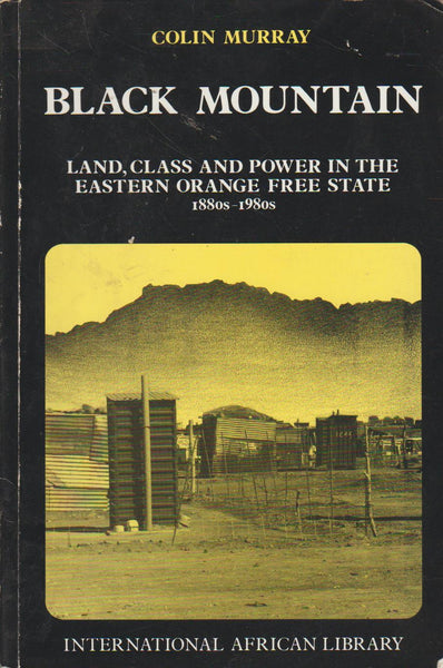 Black Mountain: Land, Class and Power in the Eastern Orange Free State, 1880s to 1980s - Colin Murray