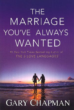 The Marriage You've Always Wanted - Gary Chapman