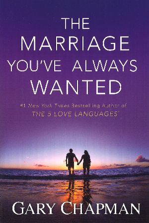 The Marriage You've Always Wanted - Gary Chapman