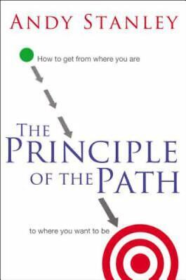 The Principle of the Path: How to Get from Where You Are to Where You Want to Be - Andy Stanley