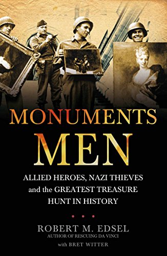 Monuments Men: Allied Heroes, Nazi Thieves, and the Greatest Treasure Hunt in History - Robert M. Edsel & Bret Witter