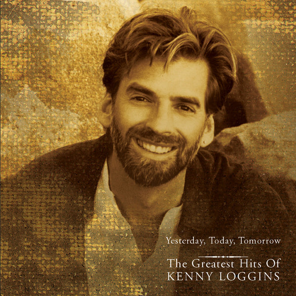 Kenny Loggins - Yesterday, Today, Tomorrow - The Greatest Hits Of Kenny Loggins