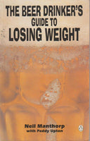 Beer Drinker's Guide to Losing Weight Neil Manthorp & Paddy Upton