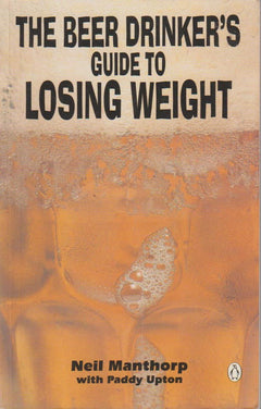 Beer Drinker's Guide to Losing Weight Neil Manthorp & Paddy Upton