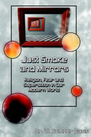 Just Smoke and Mirrors: Religion, Fear and Superstition in Our Modern World W. Sumner Davis