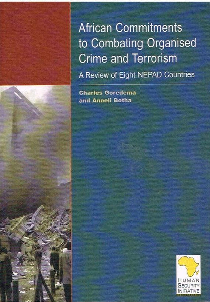 African commitments to combating orgaised crime and terrorism a review of eight NEPAD countries Charles Goredema
