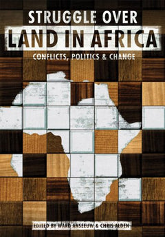 The Struggle Over Land in Africa: Conflicts, Politics & Change - Ward Anseeuw & Chris Alden