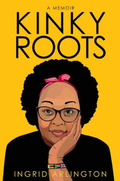 Kinky Roots: A Memoir - Ingrid Arlington
