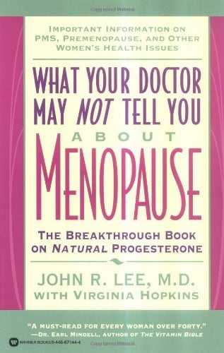 What Your Doctor May Not Tell You about Menopause: The Breakthrough Book on Natural Progesterone - John R. Lee