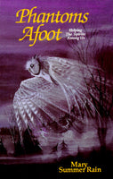 Phantoms Afoot: Helping the Spirits Among Us - Mary Summer Rain