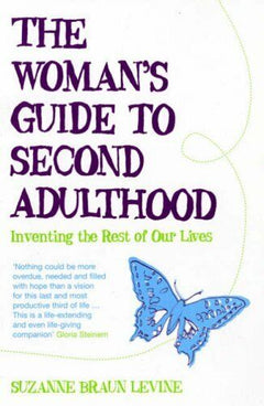 The Woman's Guide to Second Adulthood: Inventing the Rest of Our Lives - Suzanne Braun Levine