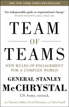 Team of Teams: New Rules of Engagement for a Complex World - Stanley A. McChrystal,  Tantum Collins, David Silverman & Chris Fussell
