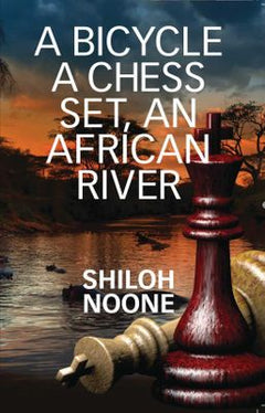 A Bicycle, a Chess Set, an African River - Shiloh Noone