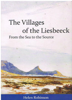 The Villages of the Liesbeeck: From the Sea to the Source (Signed) - Helen Robinson