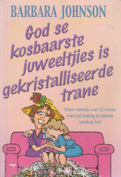 God Se Kosbaarste Juweeltjies Is Gekristalliseerde Trane Barbara Johnson