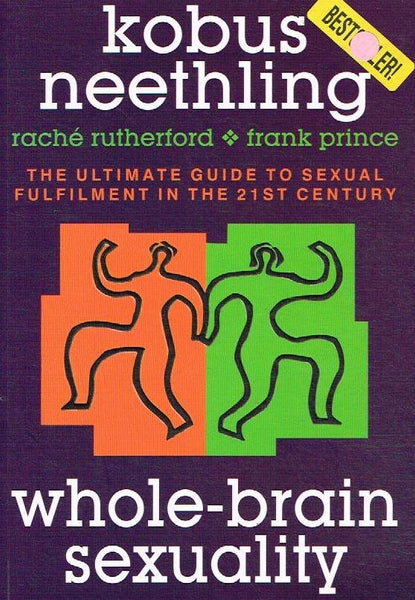 Whole-brain Sexuality: The Ultimate Guide to Sexual Fulfilment in the 21st Century - Kobus Neethling & Rache Rutherford & Frank Prince