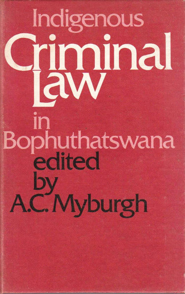 Indigenous criminal law in Bophuthatswana edited by A C Myburgh