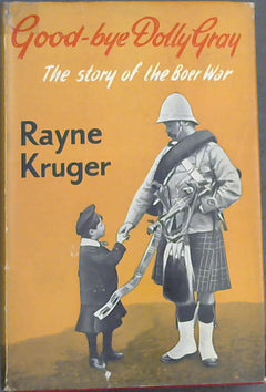 Good-bye Dolly Gray the story of the Boer War Rayne Kruger