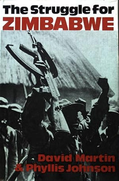 The Struggle for Zimbabwe: The Chimurenga War - David Martin & Phyllis Johnson