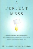 A Perfect Mess: The Hidden Benefits of Disorder - Eric Abrahamson & David H. Freedman