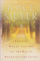 Enjoying Where You Are on the Way to Where You Are Going: Learning How to Live a Joyful Spirit-Led Life - Joyce Meyer