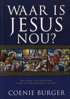 Waar is Jesus nou? - C. W. Burger