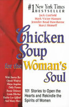 Chicken Soup for the Woman's Soul: 101 Stories to Open the Hearts and Rekindle the Spirits of Women - Jack Canfield & M Hansen & J Hawthorne