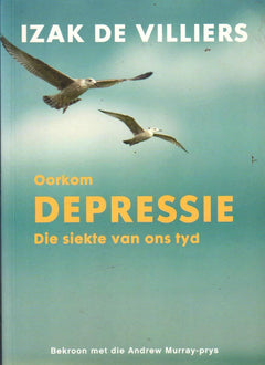 Oorkom depressie: die siekte van ons tyd - Izak De Villiers